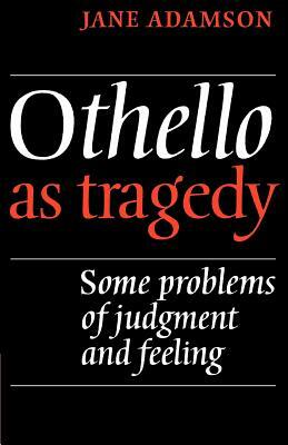 Othello as Tragedy by Adamson Jane, Jane Adamson