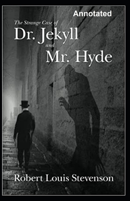 Strange Case of Dr Jekyll and Mr Hyde Annotated by Robert Louis Stevenson