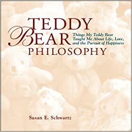 Teddy Bear Philosophy by Susan E. Schwartz