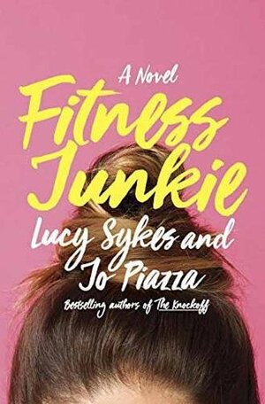 Fitness Junkie: A Novel by Jo Piazza, Lucy Sykes