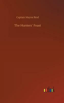 The Hunters´ Feast by Captain Mayne Reid