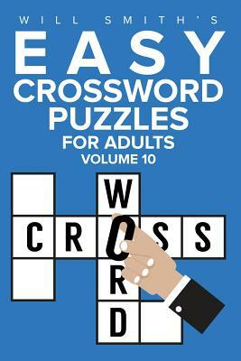 Easy Crossword Puzzles For Adults -Volume 10 by Will Smith