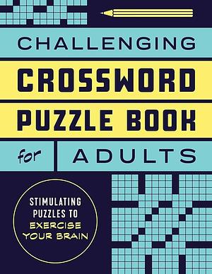 Challenging Crossword Puzzle Book for Adults: Stimulating Puzzles to Exercise Your Brain by Rockridge Press