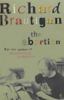 The Abortion: An Historical Romance 1966 by Richard Brautigan