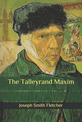 The Talleyrand Maxim by Joseph Smith Fletcher