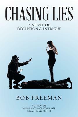 Chasing Lies: A Novel of Deception & Intrigue by Bob Freeman