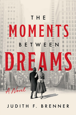 The Moments Between Dreams by Judith F. Brenner