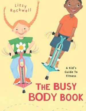 The Busy Body Book: A Kid's Guide to Fitness by Lizzy Rockwell