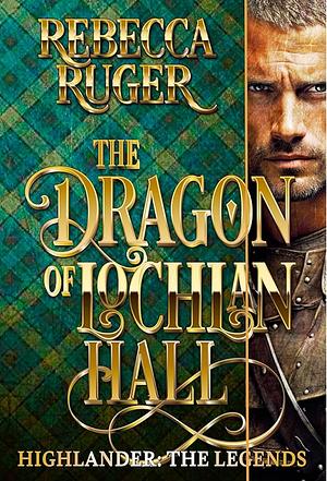 The Dragon on Lochlan Hall by Rebecca Ruger, Rebecca Ruger