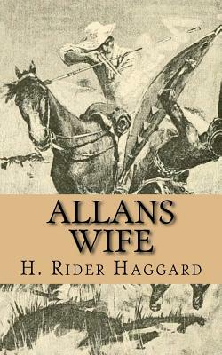 Allans Wife by H. Rider Haggard