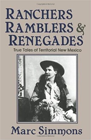 Ranchers, Ramblers, & Renegades: True Tales of Territorial New Mexico by Marc Simmons