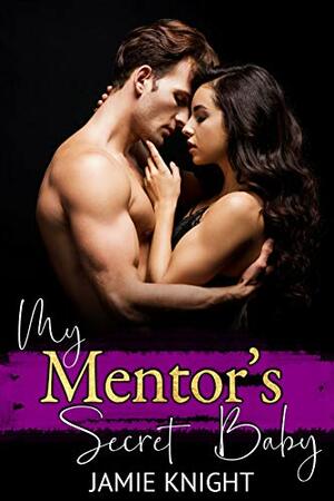 My Mentor's Secret Baby by Jamie Knight