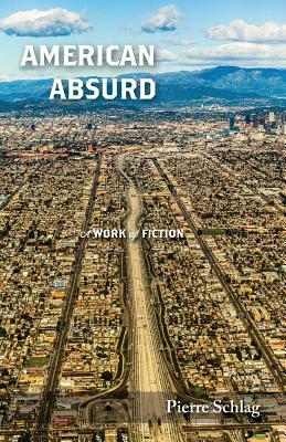 American Absurd: A Work of Fiction by Pierre Schlag