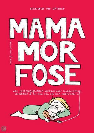 Mamamorfose by Renske de Greef