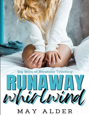 Runaway Whirlwind: Big Boys of Berenson Trucking by May Alder, May Alder