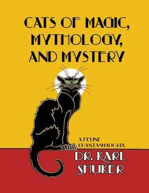 Cats of Magic, Mythology and Mystery by Karl P. N. Shuker