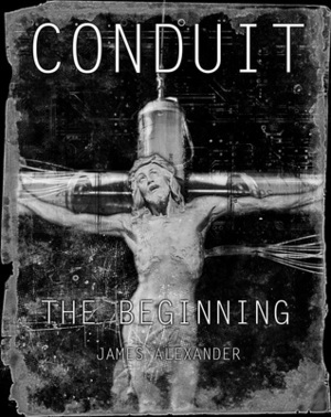 Conduit: The Beginning by James Alexander