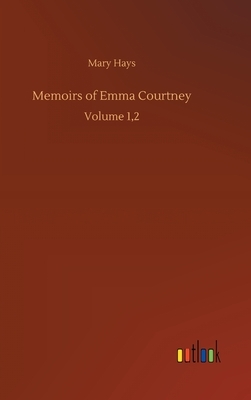 Memoirs of Emma Courtney: Volume 1,2 by Mary Hays