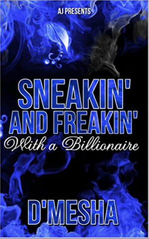 Sneakin' and Freakin' with a Billionaire  by D’Mesha Wright