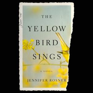 The Yellow Bird Sings by Jennifer Rosner