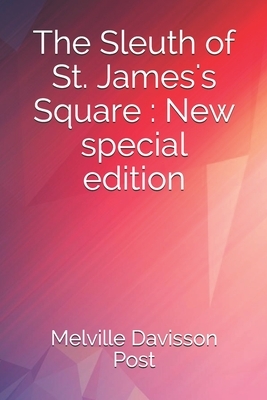 The Sleuth of St. James's Square: New special edition by Melville Davisson Post