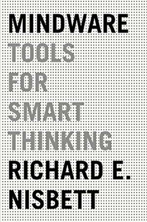 Mindware: Tools for Smart Thinking by Richard E. Nisbett