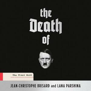 The Death of Hitler: The Final Word by Lana Parshina, Jean-Christophe Brisard