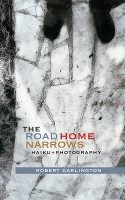 The Road Home Narrows: Haiku and Photography by Robert Darlington