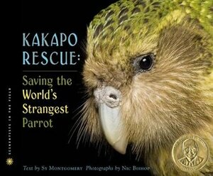 Kakapo Rescue: Saving the World's Strangest Parrot by Sy Montgomery, Nic Bishop