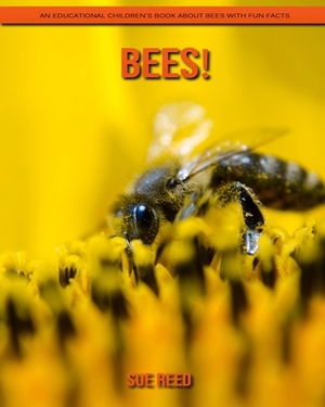 Bees! An Educational Children's Book about Bees with Fun Facts by Sue Reed