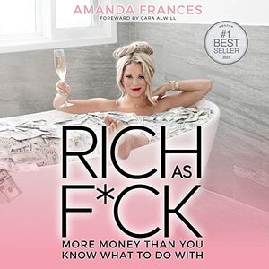 Rich as F*ck: more money than you know what to do with  by Amanda Frances