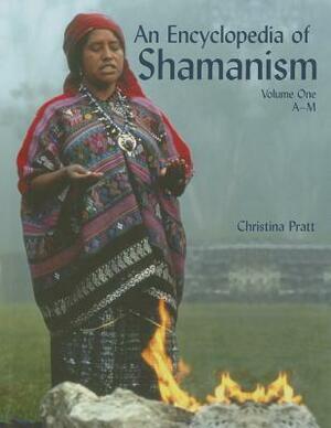 Ency of Shamanism by Christina Pratt