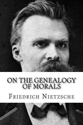 On the Genealogy of Morals and Ecce Homo by Friedrich Nietzsche