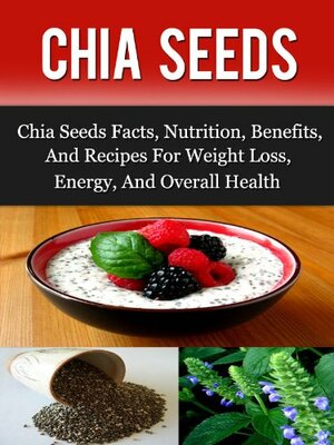 Chia Seeds: Chia Seeds Facts, Nutrition, Benefits, And Recipes For Weight Loss, Energy, And Overall Health by Daniel Born