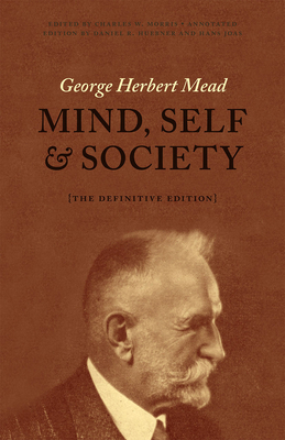 Mind, Self and Society from the Standpoint of a Social Behaviorist by George Herbert Mead