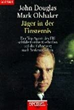 Jäger In Der Finsternisder Top Agent Des Fbi Schildert Seine Methoden Bei Der Fahndung Nach Serienmördern by John E. Douglas, Mark Olshaker