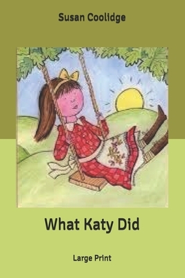 What Katy Did: Large Print by Susan Coolidge