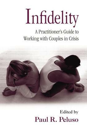 Infidelity: A Practitioner's Guide to Working with Couples in Crisis by 