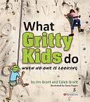 What Gritty Kids Do When No One Is Looking by Caleb Grant, Jim Grant