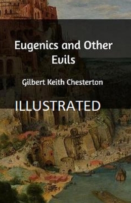 Eugenics and Other Evils Illustrated by G.K. Chesterton