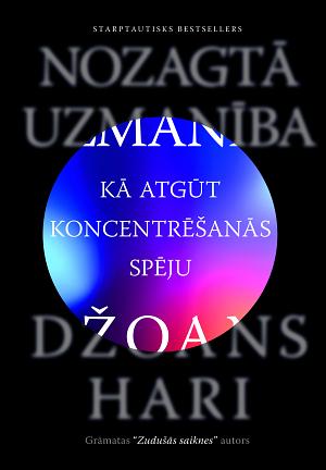 Nozagtā uzmanība. Kā atgūt koncentrēšanās spēju by Johann Hari