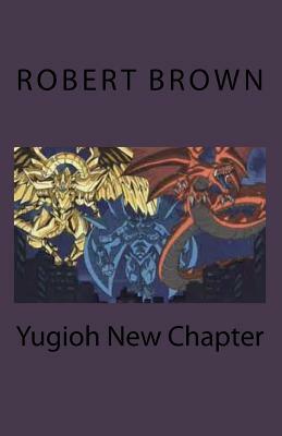 Yugioh New Chapter by Robert L. Brown