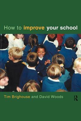 How to Improve Your School by David Woods, Tim Brighouse