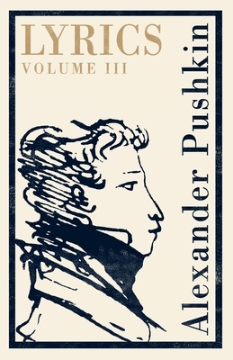 Lyrics: Volume 3 (1824-29) by Alexander Pushkin