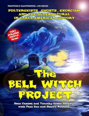 The Bell Witch Project: Poltergeist - Ghosts - Exorcisms And The Supernatural In Early American History by Timothy Green Beckley, Shawn Robbins, Paul Eno