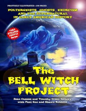 The Bell Witch Project: Poltergeist - Ghosts - Exorcisms And The Supernatural In Early American History by Paul Eno, Timothy Green Beckley, Shawn Robbins