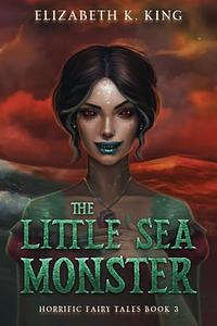 The Little Sea Monster by Elizabeth K. King