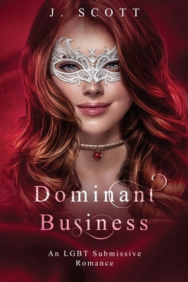 Dominant Business: An LGBT Submissive Romance by J. Scott