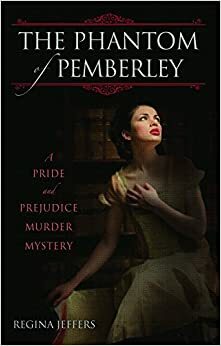 The Phantom of Pemberley: A Pride and Prejudice Murder Mystery by Regina Jeffers