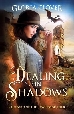 Dealing in Shadows: Children of the King book 4 by Gloria Clover
